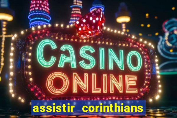 assistir corinthians ao vivo multicanais